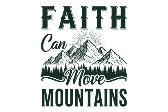 Faith Can Move Mountains Design: Graphics & T-Shirt Designs