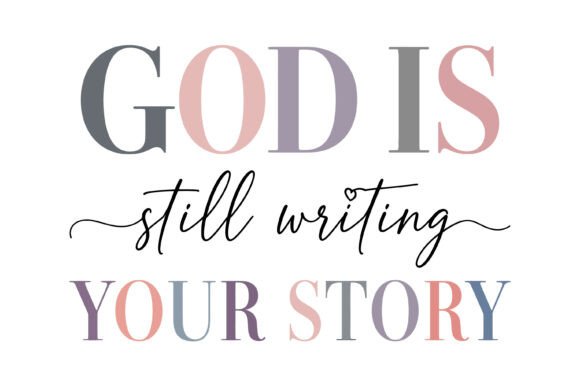 God Still Writing Your Story Quote Graphics for T-Shirt Designs