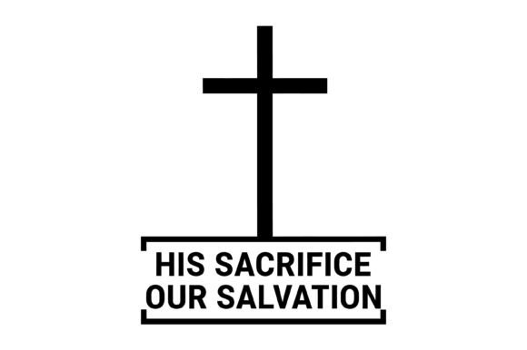 His Sacrifice Our Salvation SVG: Faith Graphics & T-Shirt Designs
