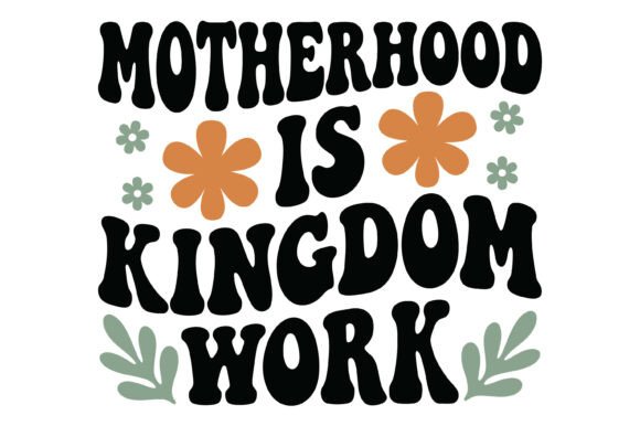 Motherhood is Kingdom Work Quote: Graphics & T-Shirt Design Review