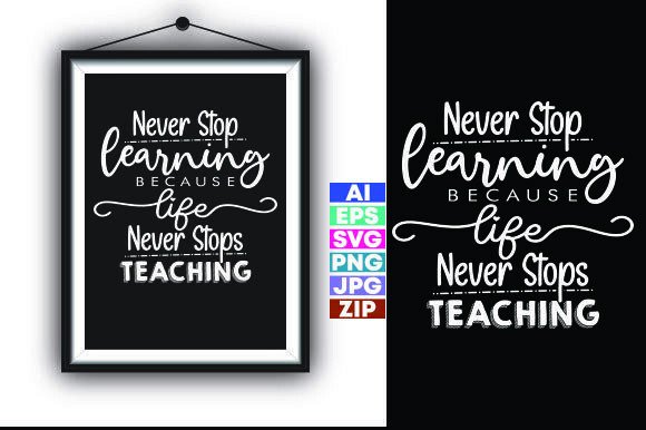 Never Stop Learning Because Life Never S