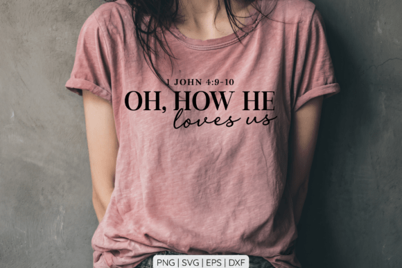 Oh How He Loves Us SVG: Graphics for T-Shirt Design