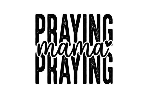 Praying Mama Faith Typography Graphics T-Shirt Designs