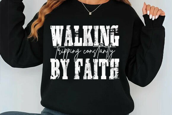 Walking by Faith Tripping Constantly Chr: Graphics & T-Shirt Designs