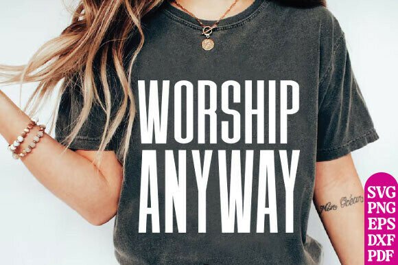 Worship Anyway SVG: Distressed Graphics for T-Shirt Designs