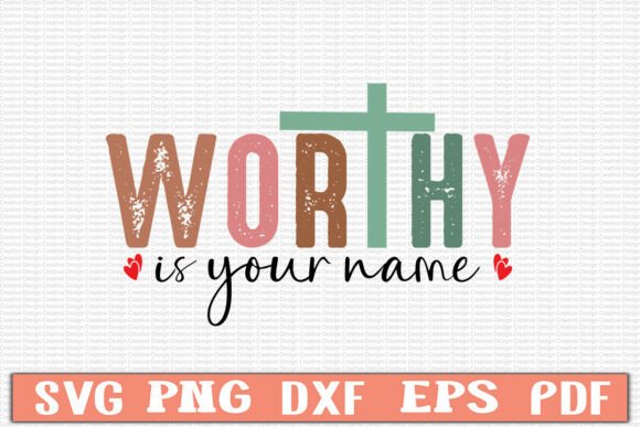 Worthy is Your Name Svg Design: Graphics for T-Shirt Designs